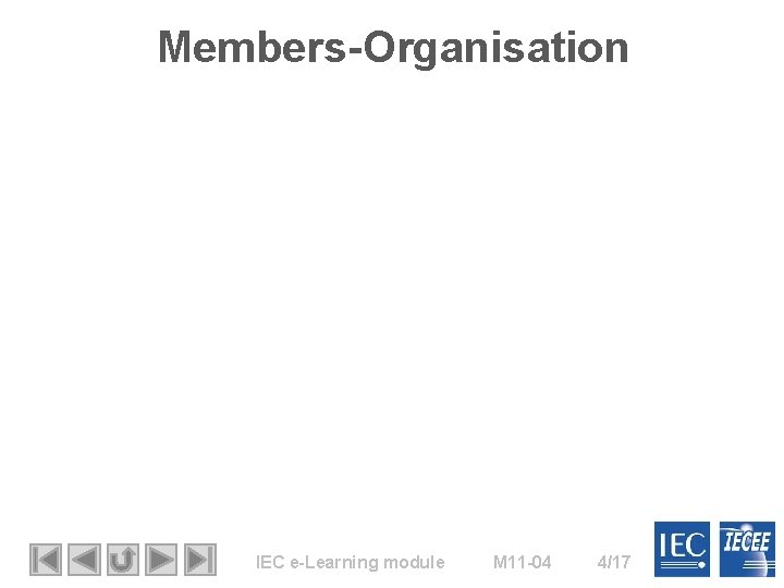 Members-Organisation IEC e-Learning module M 11 -04 4/17 Members-Organisation IEC e-Learning module M 11 -04 4/17