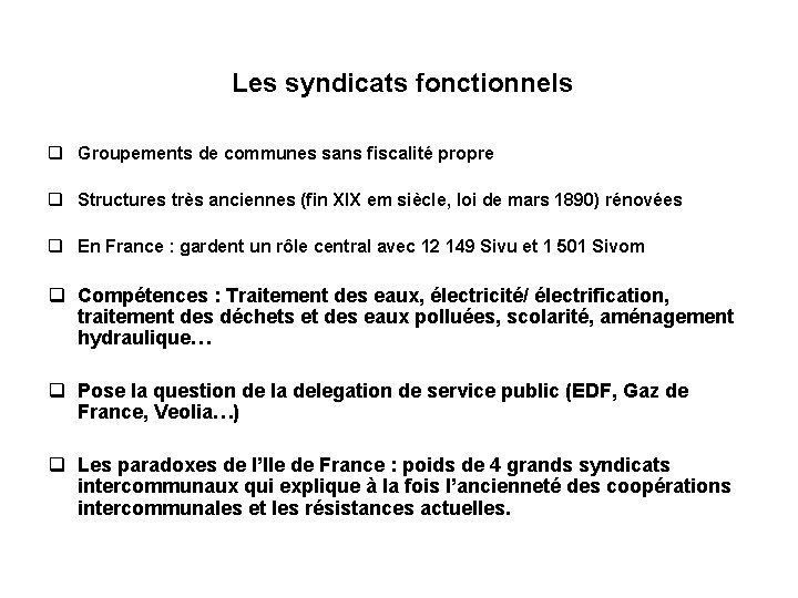  Les syndicats fonctionnels q Groupements de communes sans fiscalité propre q Structures très