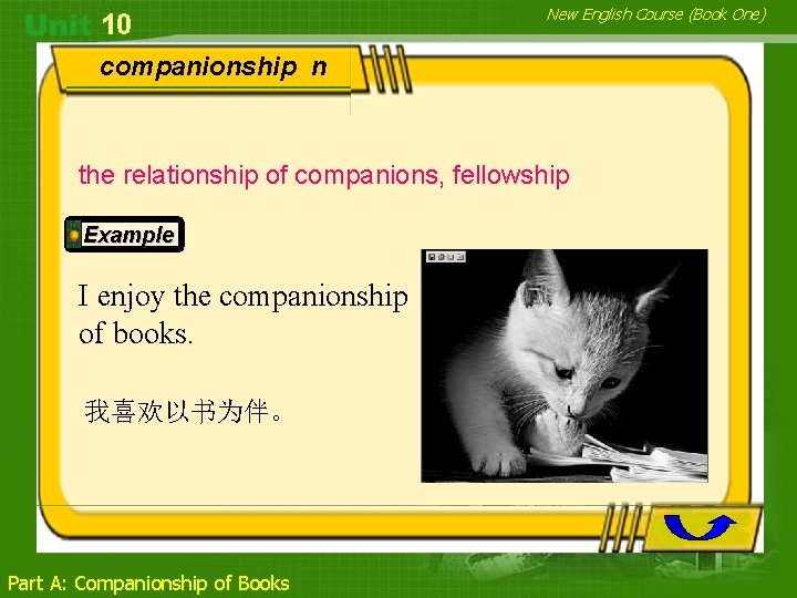 10 New English Course (Book One) companionship n the relationship of companions, fellowship Example