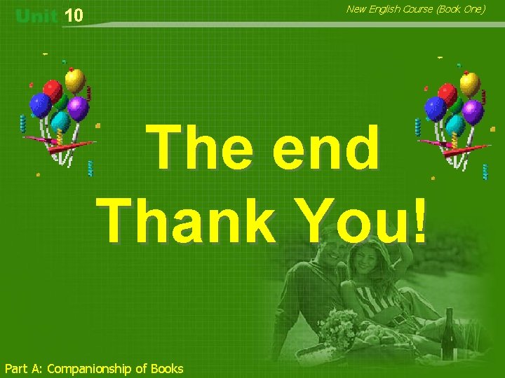 New English Course (Book One) 10 The end Thank You! Part A: Companionship of