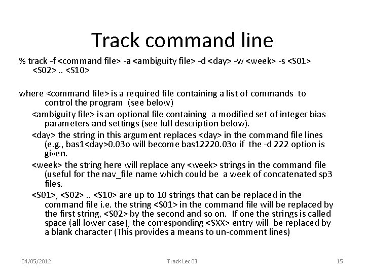 Track command line % track -f <command file> -a <ambiguity file> -d <day> -w