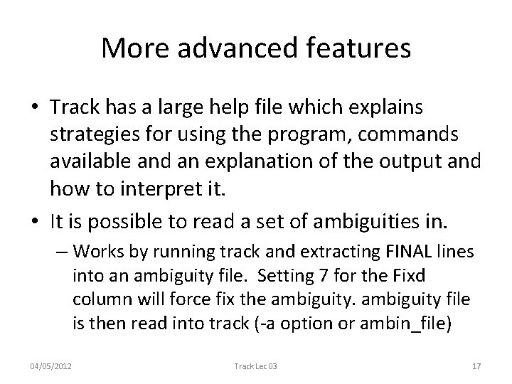 More advanced features • Track has a large help file which explains strategies for