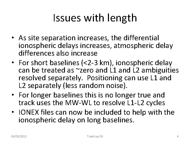 Issues with length • As site separation increases, the differential ionospheric delays increases, atmospheric
