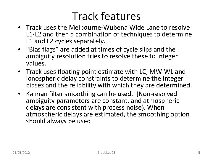 Track features • Track uses the Melbourne-Wubena Wide Lane to resolve L 1 -L