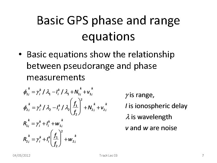 Basic GPS phase and range equations • Basic equations show the relationship between pseudorange