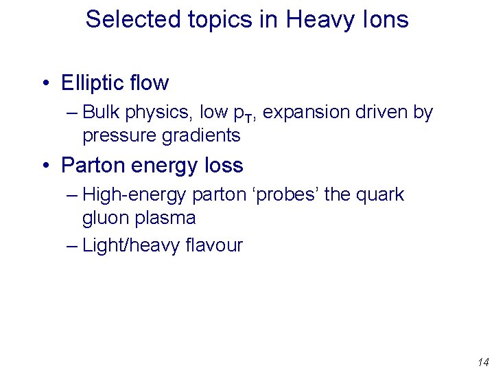 Selected topics in Heavy Ions • Elliptic flow – Bulk physics, low p. T,