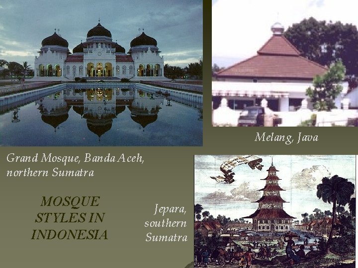 Melang, Java Grand Mosque, Banda Aceh, northern Sumatra MOSQUE STYLES IN INDONESIA Jepara, southern