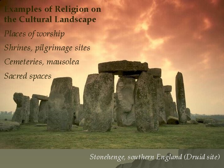 Examples of Religion on the Cultural Landscape Places of worship Shrines, pilgrimage sites Cemeteries,