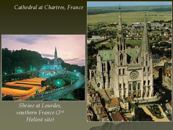 Cathedral at Chartres, France Shrine at Lourdes, southern France (3 rd Holiest site) 