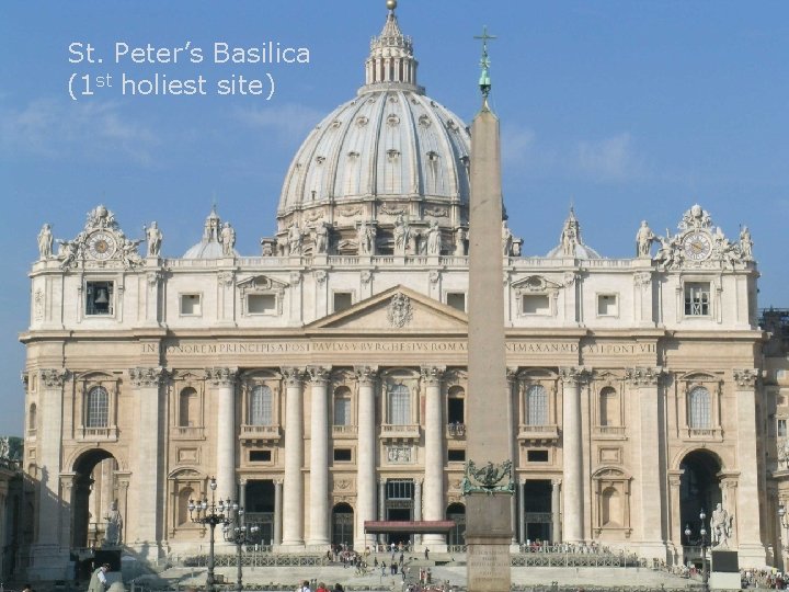 St. Peter’s Basilica (1 st holiest site) 