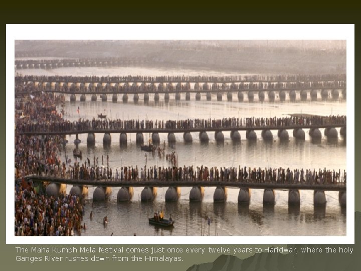 The Maha Kumbh Mela festival comes just once every twelve years to Haridwar, where