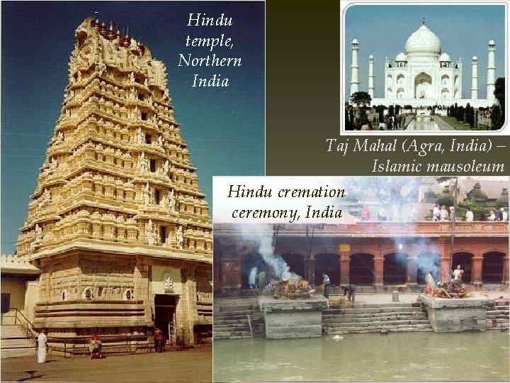 Hindu temple, Northern India Taj Mahal (Agra, India) – Islamic mausoleum Hindu cremation ceremony,