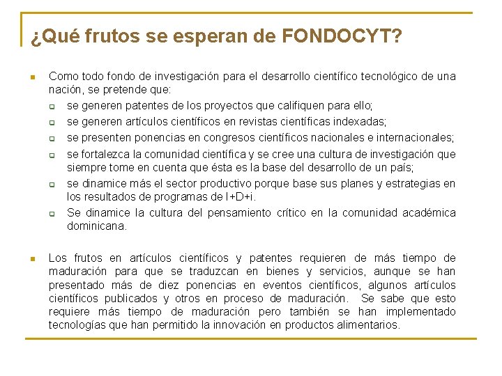 ¿Qué frutos se esperan de FONDOCYT? n Como todo fondo de investigación para el ¿Qué frutos se esperan de FONDOCYT? n Como todo fondo de investigación para el