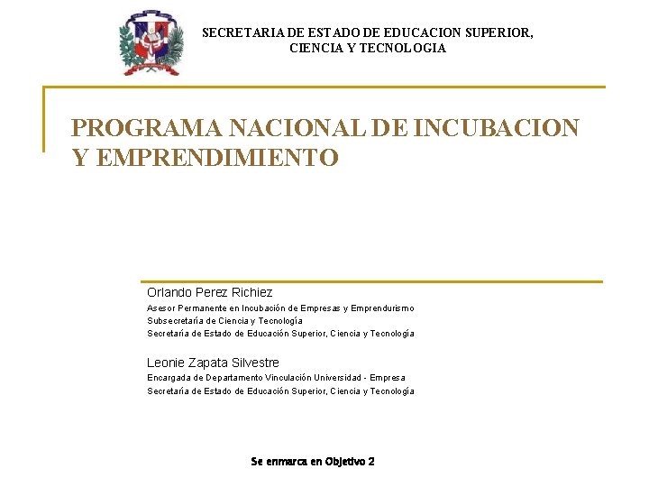 SECRETARIA DE ESTADO DE EDUCACION SUPERIOR, CIENCIA Y TECNOLOGIA PROGRAMA NACIONAL DE INCUBACION Y SECRETARIA DE ESTADO DE EDUCACION SUPERIOR, CIENCIA Y TECNOLOGIA PROGRAMA NACIONAL DE INCUBACION Y