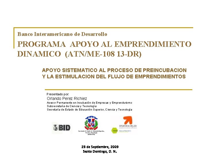 Banco Interamericano de Desarrollo PROGRAMA APOYO AL EMPRENDIMIENTO DINAMICO (ATN/ME-108 13 -DR) APOYO SISTEMATICO Banco Interamericano de Desarrollo PROGRAMA APOYO AL EMPRENDIMIENTO DINAMICO (ATN/ME-108 13 -DR) APOYO SISTEMATICO