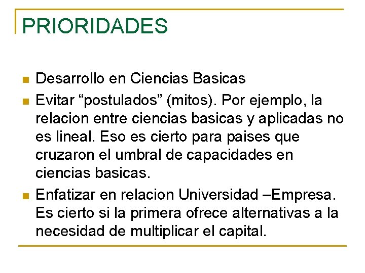 PRIORIDADES n n n Desarrollo en Ciencias Basicas Evitar “postulados” (mitos). Por ejemplo, la PRIORIDADES n n n Desarrollo en Ciencias Basicas Evitar “postulados” (mitos). Por ejemplo, la