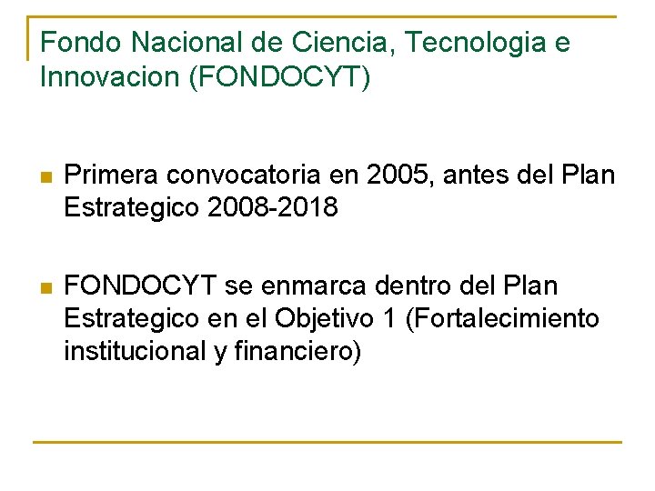 Fondo Nacional de Ciencia, Tecnologia e Innovacion (FONDOCYT) n Primera convocatoria en 2005, antes Fondo Nacional de Ciencia, Tecnologia e Innovacion (FONDOCYT) n Primera convocatoria en 2005, antes