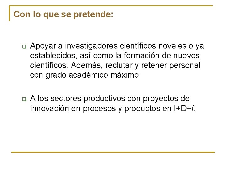 Con lo que se pretende: q q Apoyar a investigadores científicos noveles o ya Con lo que se pretende: q q Apoyar a investigadores científicos noveles o ya