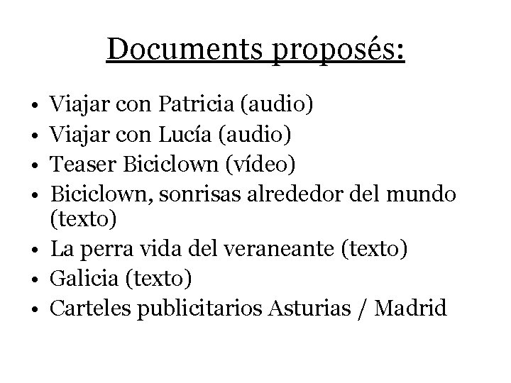 Documents proposés: • • Viajar con Patricia (audio) Viajar con Lucía (audio) Teaser Biciclown