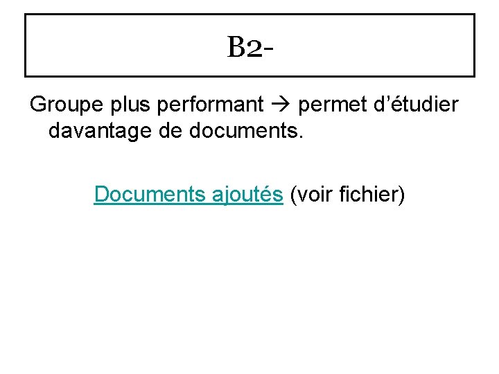 B 2 Groupe plus performant permet d’étudier davantage de documents. Documents ajoutés (voir fichier)