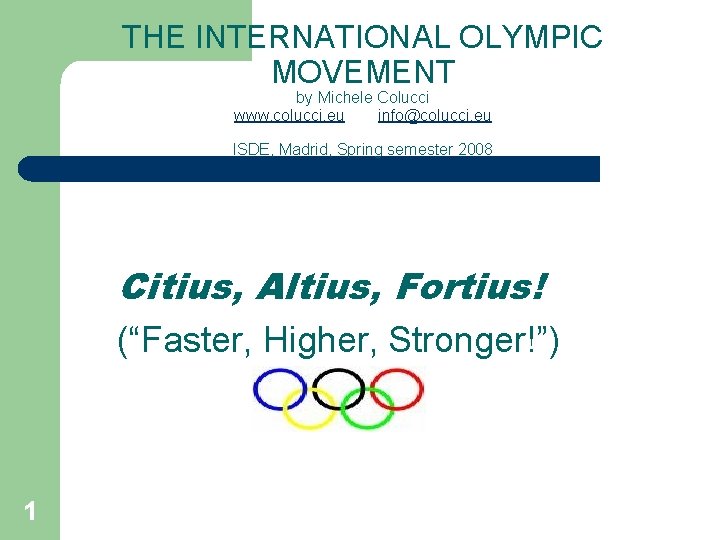 THE INTERNATIONAL OLYMPIC MOVEMENT by Michele Colucci www. colucci. eu info@colucci. eu ISDE, Madrid,