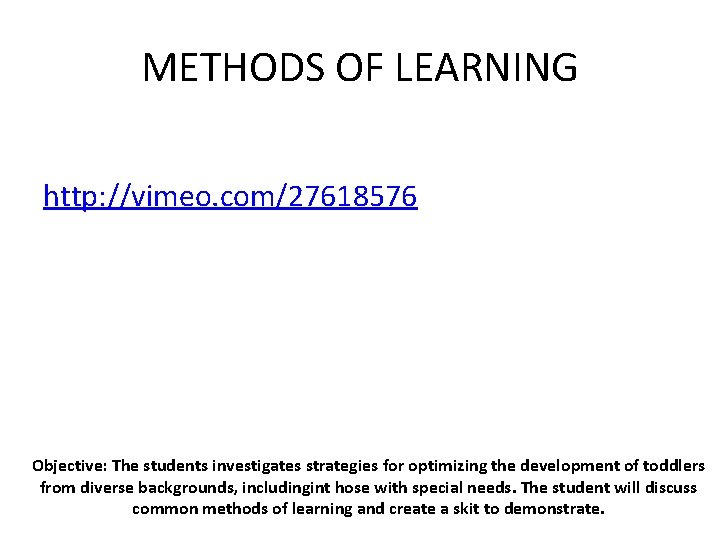 METHODS OF LEARNING http: //vimeo. com/27618576 Objective: The students investigates strategies for optimizing the
