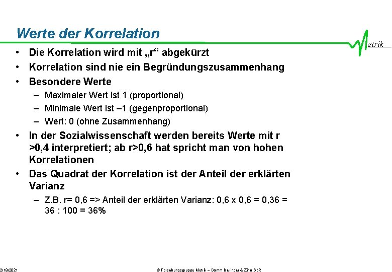 Werte der Korrelation • Die Korrelation wird mit „r“ abgekürzt • Korrelation sind nie