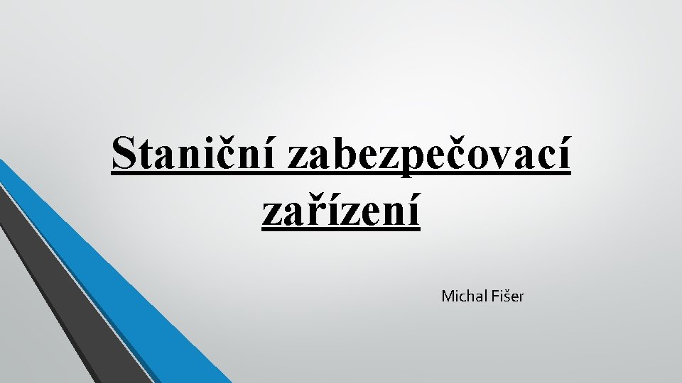 Staniční zabezpečovací zařízení Michal Fišer 