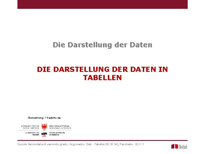 Die Darstellung der Daten DIE DARSTELLUNG DER DATEN IN TABELLEN Übersetzung: / Tradotto da: