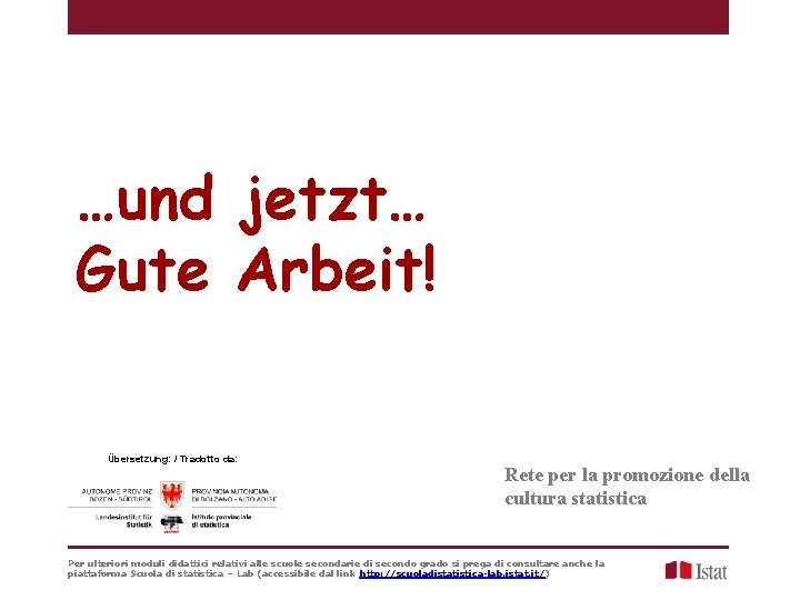 …und jetzt… Gute Arbeit! Übersetzung: / Tradotto da: Rete per la promozione della cultura