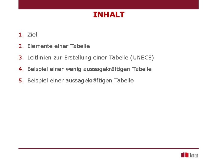 INHALT 1. Ziel 2. Elemente einer Tabelle 3. Leitlinien zur Erstellung einer Tabelle (UNECE)
