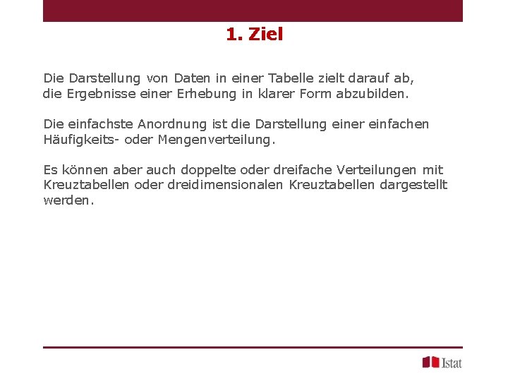 1. Ziel Die Darstellung von Daten in einer Tabelle zielt darauf ab, die Ergebnisse