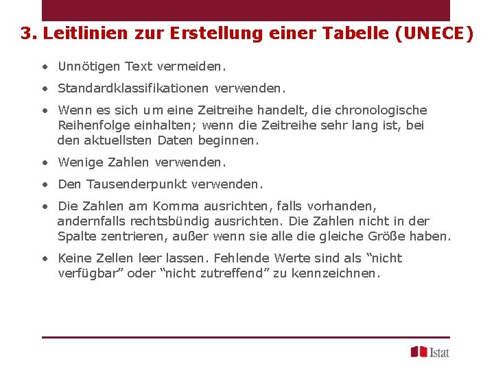 3. Leitlinien zur Erstellung einer Tabelle (UNECE) • Unnötigen Text vermeiden. • Standardklassifikationen verwenden.