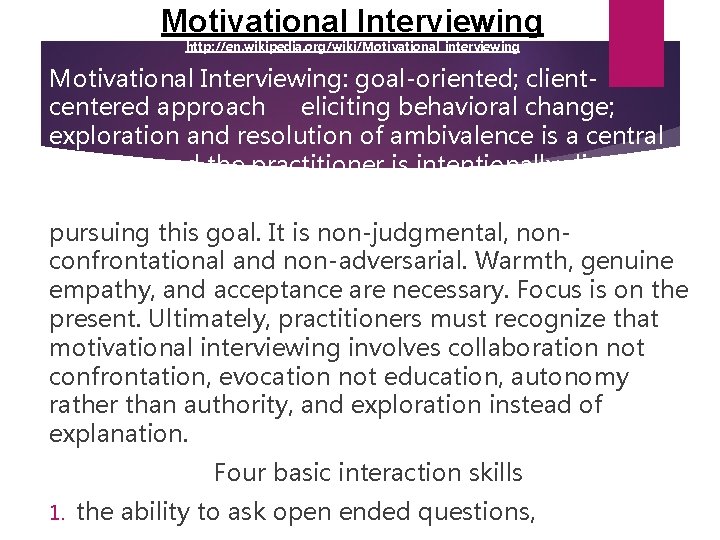 Motivational Interviewing http: //en. wikipedia. org/wiki/Motivational_interviewing Motivational Interviewing: goal-oriented; clientcentered approach eliciting behavioral change;