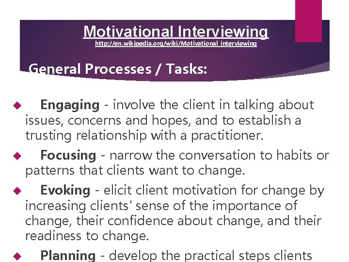 Motivational Interviewing http: //en. wikipedia. org/wiki/Motivational_interviewing General Processes / Tasks: Engaging - involve the