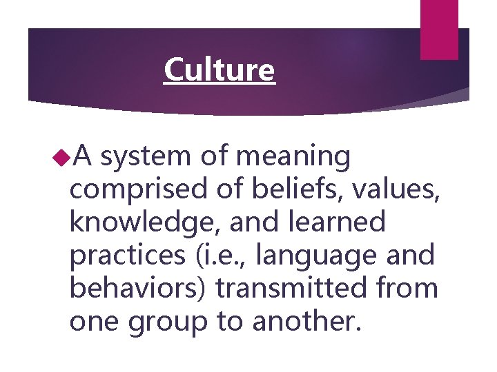 Culture A system of meaning comprised of beliefs, values, knowledge, and learned practices (i.