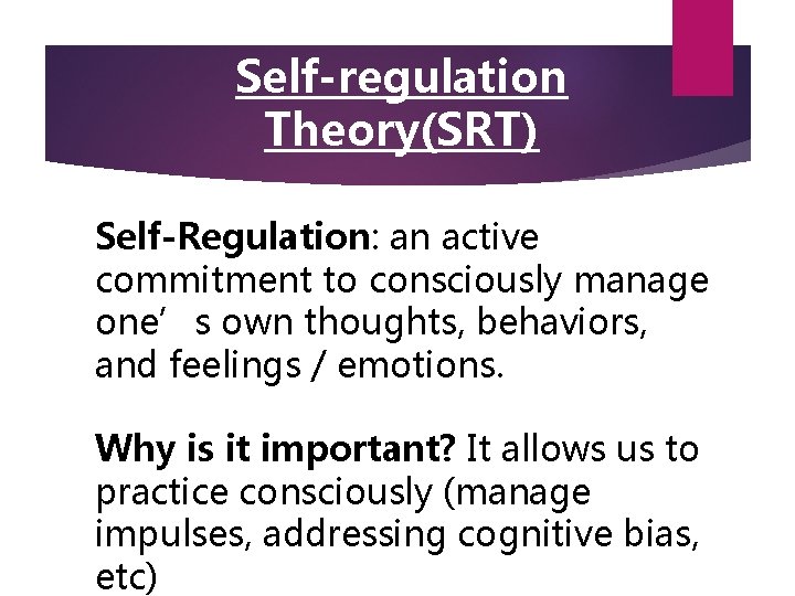 Self-regulation Theory(SRT) Self-Regulation: an active commitment to consciously manage one’s own thoughts, behaviors, and