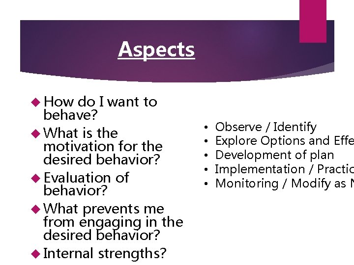 Aspects How do I want to behave? What is the motivation for the desired