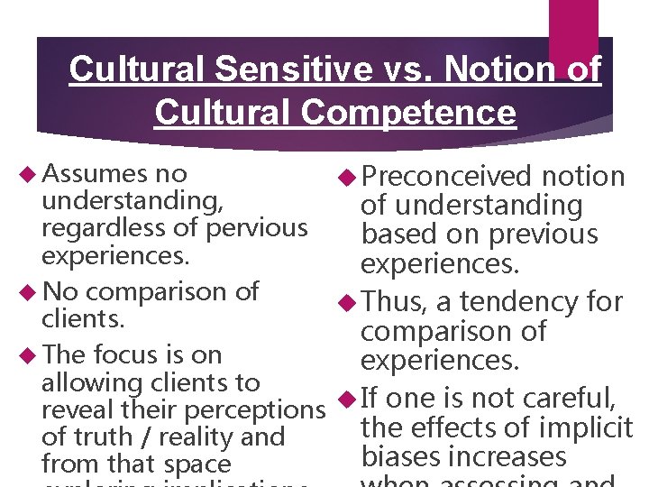 Cultural Sensitive vs. Notion of Cultural Competence Assumes no Preconceived notion understanding, of understanding