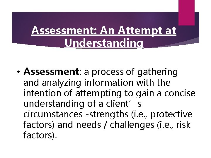 Assessment: An Attempt at Understanding • Assessment: a process of gathering and analyzing information