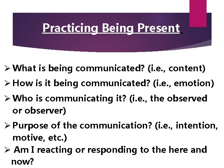 Practicing Being Present Ø What is being communicated? (i. e. , content) Ø How