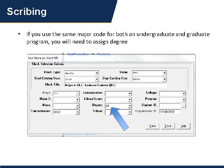 Scribing • If you use the same major code for both an undergraduate and