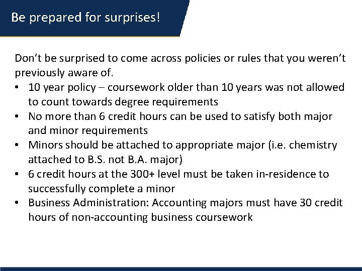 Be prepared for surprises! Don’t be surprised to come across policies or rules that