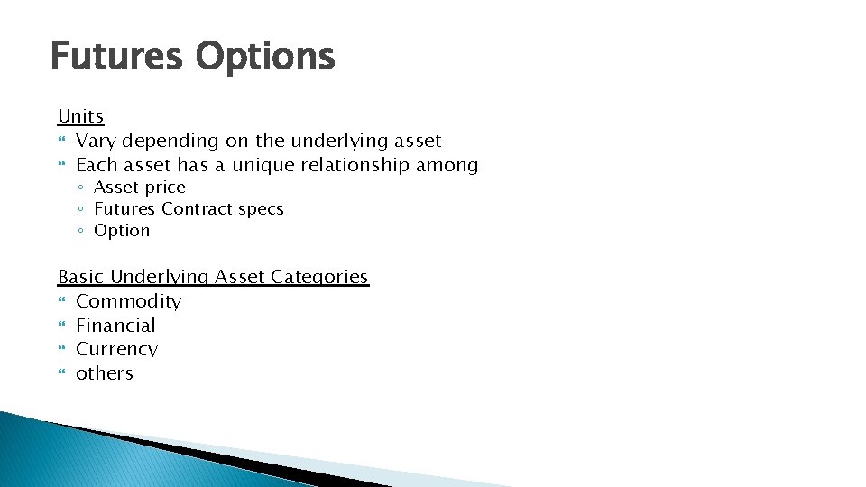 Futures Options Units Vary depending on the underlying asset Each asset has a unique