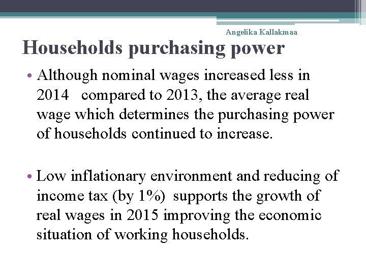 Angelika Kallakmaa Households purchasing power • Although nominal wages increased less in 2014 compared