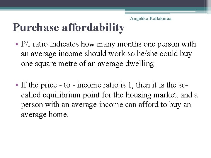 Purchase affordability Angelika Kallakmaa • P/I ratio indicates how many months one person with