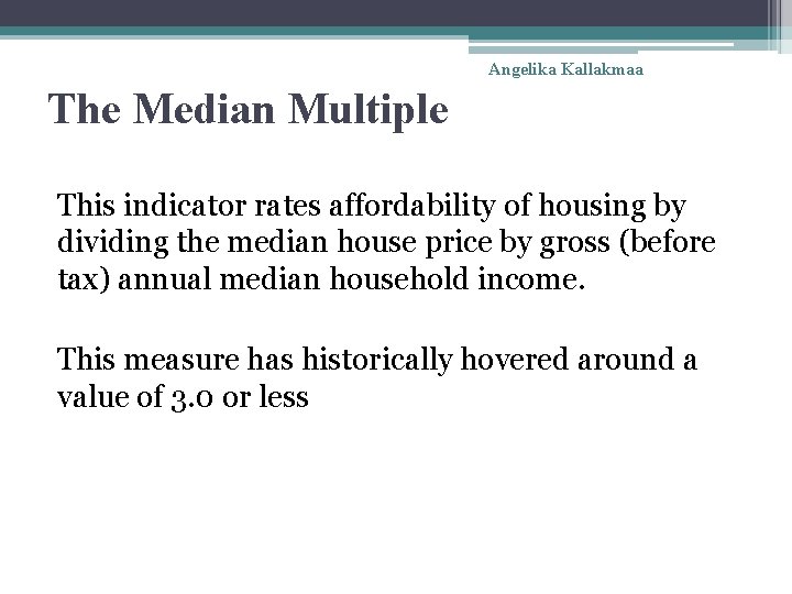 Angelika Kallakmaa The Median Multiple This indicator rates affordability of housing by dividing the