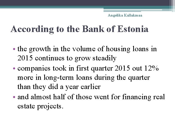 Angelika Kallakmaa According to the Bank of Estonia • the growth in the volume