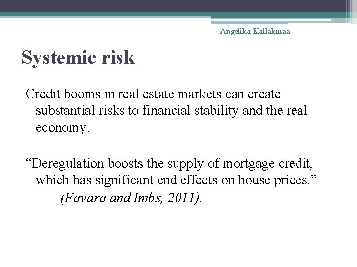 Angelika Kallakmaa Systemic risk Credit booms in real estate markets can create substantial risks