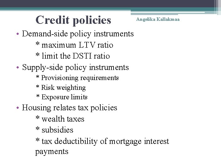 Credit policies Angelika Kallakmaa • Demand-side policy instruments * maximum LTV ratio * limit